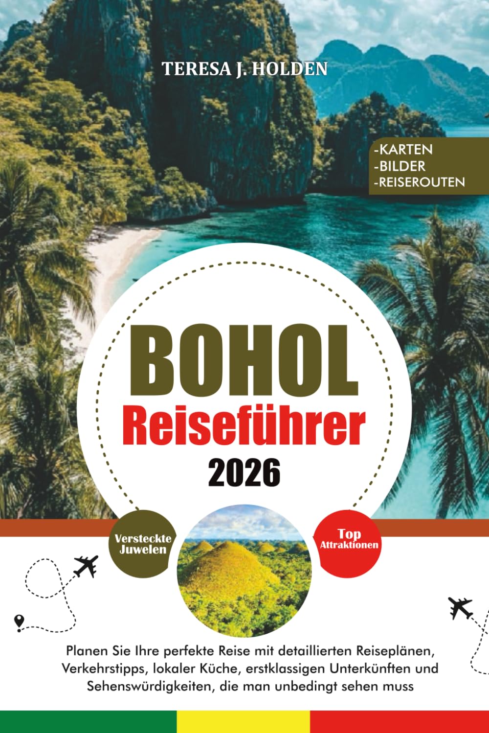 BOHOL REISEFÜHRER 2026: Planen Sie Ihre perfekte Reise mit detaillierten Reiseplänen, Verkehrstipps, lokaler Küche, erstklassigen Unterkünften und Sehenswürdigkeiten, die man unbedingt sehen muss