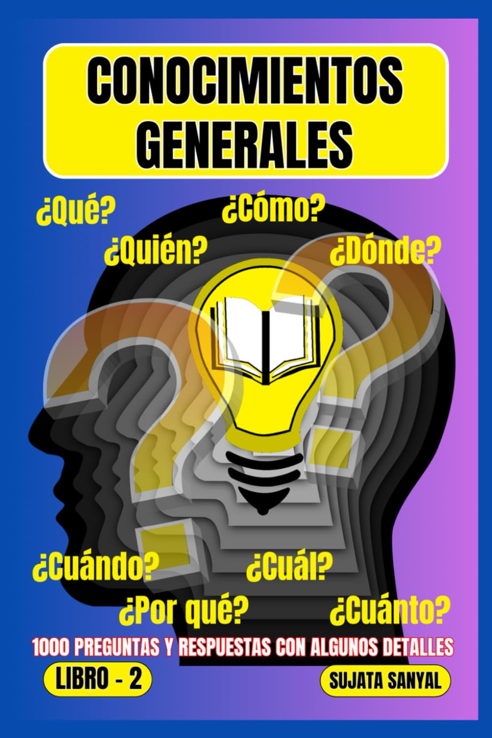 CONOCIMIENTOS GENERALES: El LIBRO 2, una extensa colección de 1000 preguntas y respuestas con explicaciones detalladas, ofrece a los lectores una forma sistemática de aprendizaje