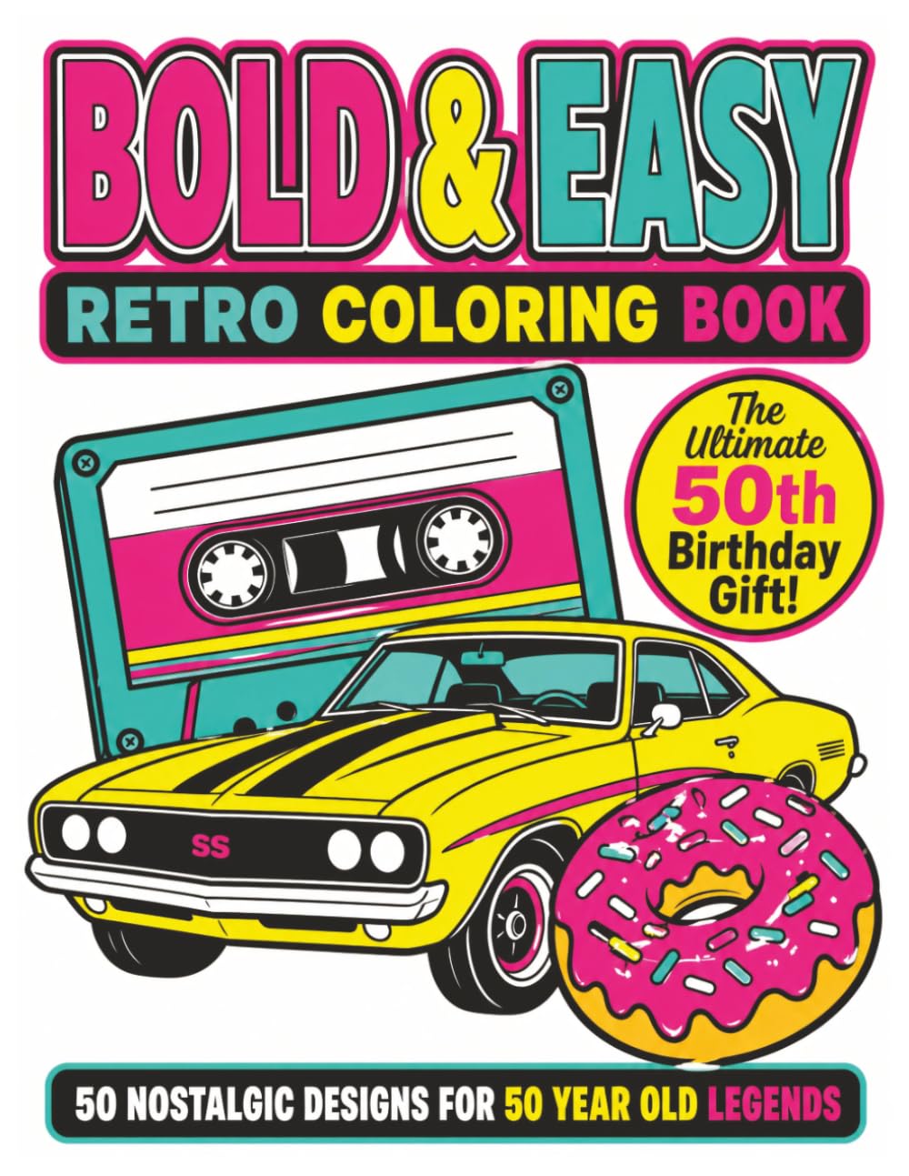 Bold & Easy Retro Coloring Book: 50 Unique Nostalgic Designs for 50 year old legends