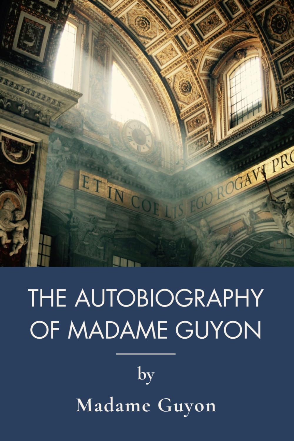 The Autobiography of Madame Guyon: The Spiritual Memoir of a French Mystic (Annotated)