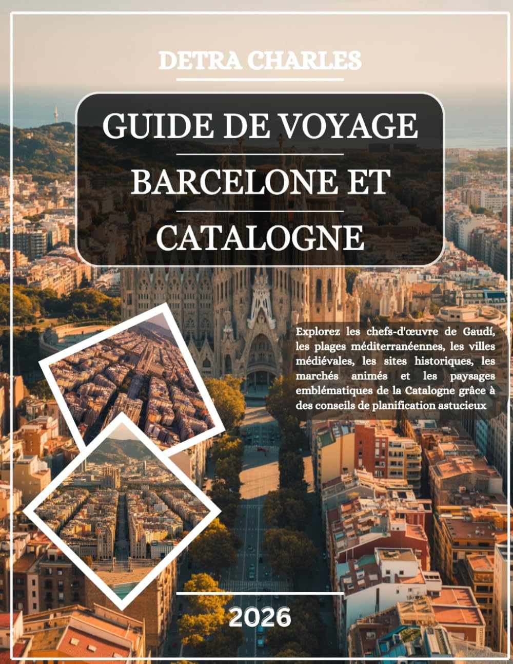 GUIDE DE VOYAGE BARCELONE ET CATALOGNE 2026: Explorez les chefs-d'œuvre de Gaudí, les plages méditerranéennes, les villes médiévales, les sites ... Catalogne grâce à des conseils de planif...