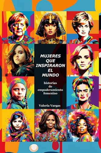 MUJERES QUE INSPIRARON EL MUNDO: historias de Empoderamiento Femenino