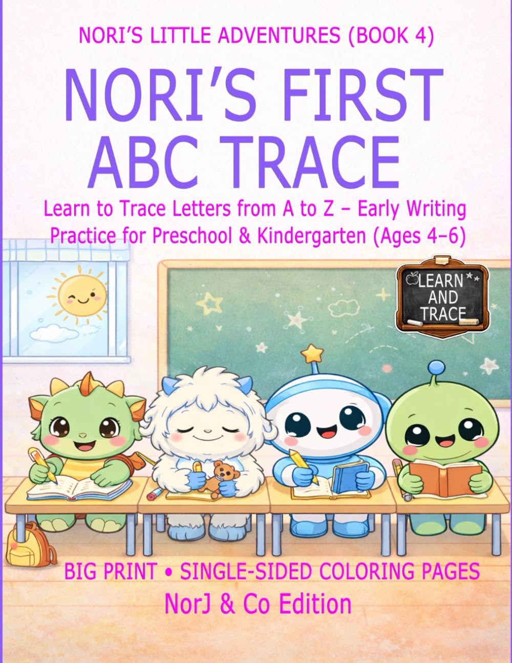 NORI’S FIRST ABC TRACE: Learn to Trace Letters from A to Z – Early Writing Practice for Preschool & Kindergarten (Ages 4–6) (Nori’s Little Adventures)
