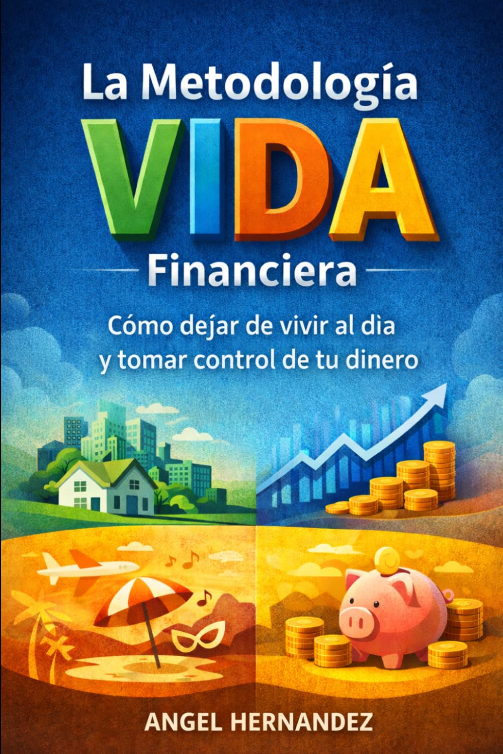 La Metodología VIDA Financiera: Cómo dejar de vivir al día y tomar el control de tu dinero