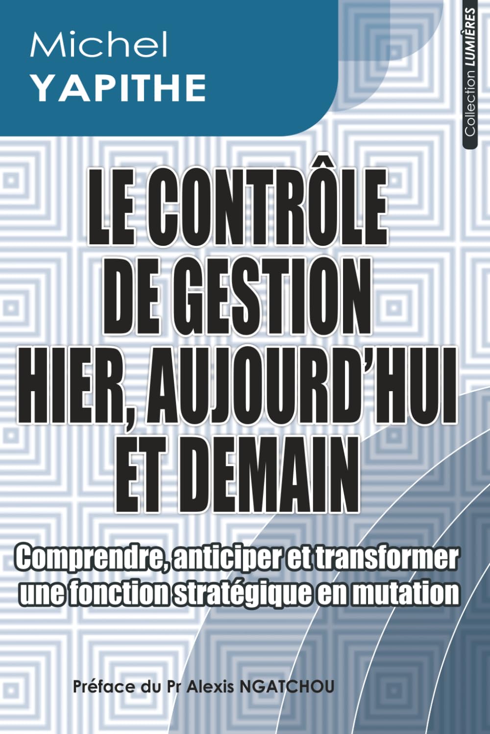 LE CONTRÔLE DE GESTION HIER, AUJOURD’HUI ET DEMAIN: Comprendre, anticiper et transformer une fonction stratégique en mutation