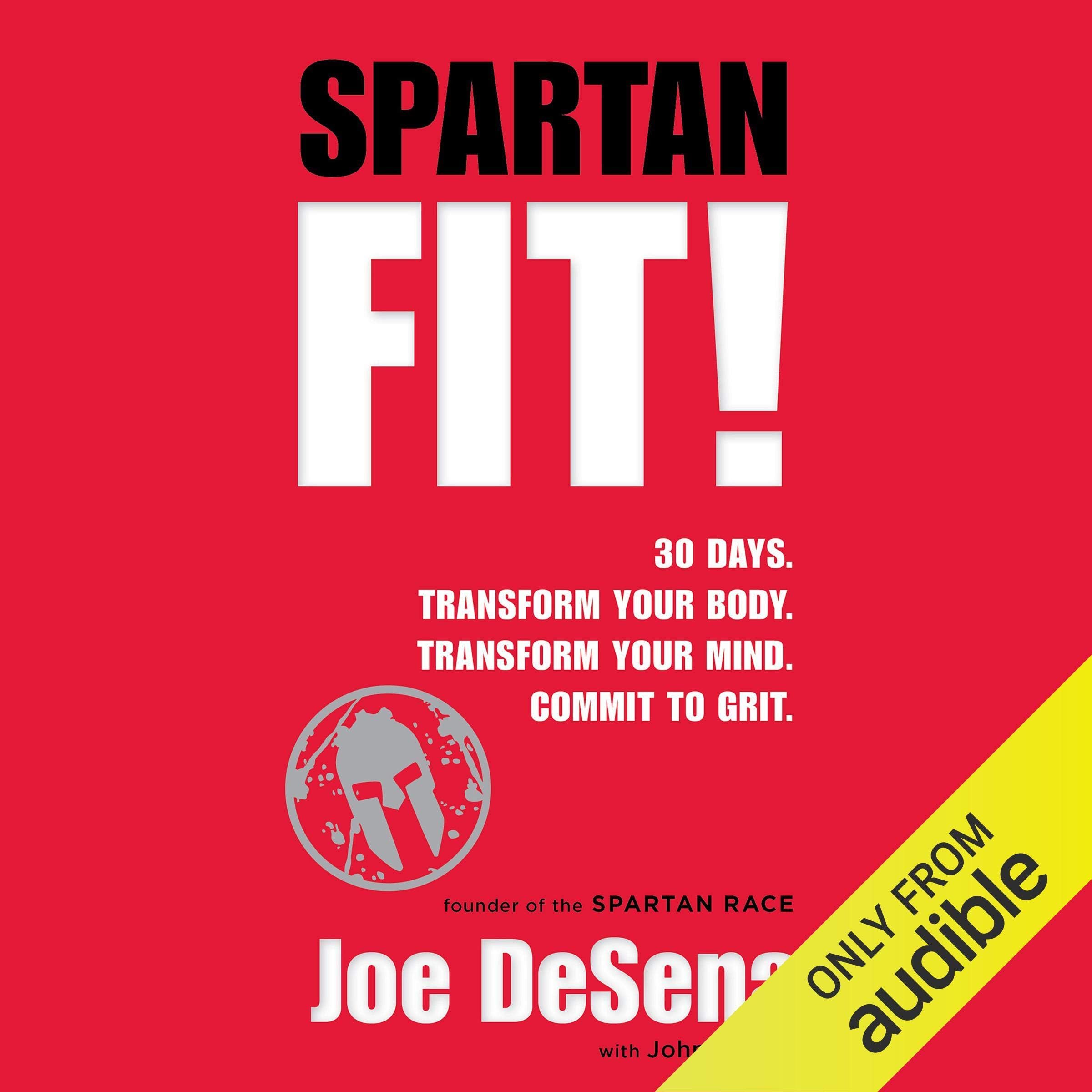 Spartan Fit!: 30 Days. Transform Your Mind. Transform Your Body. Commit to Grit.