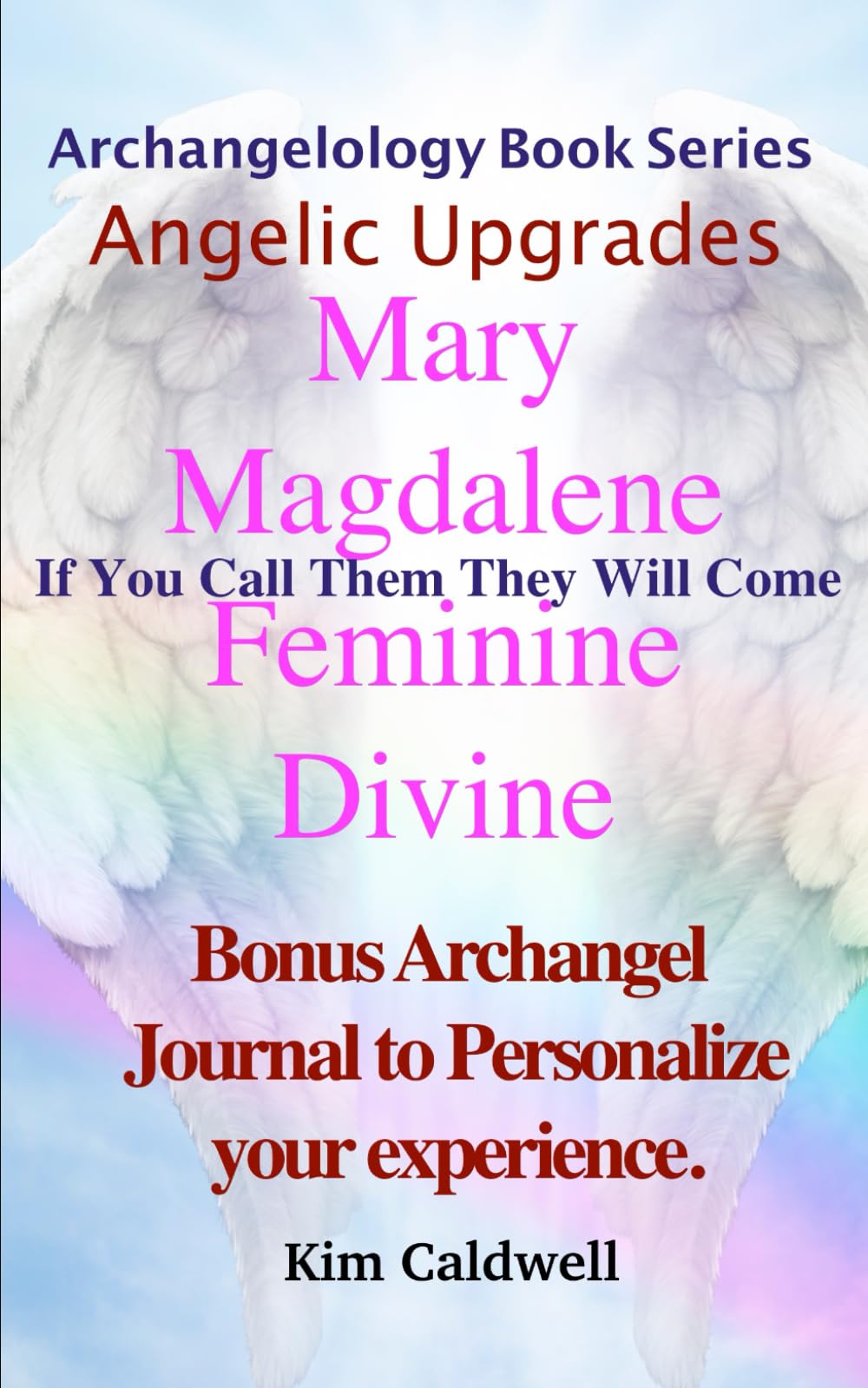 Mary Magdalene Feminine Divine: Archangelology If You Call Them They Will Come: 21 (Archangelology Book Series)