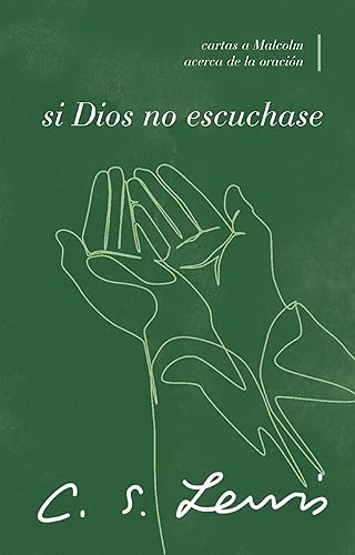 Si Dios no escuchase: Cartas a Malcolm acerca de la oración (Spanish Edition)