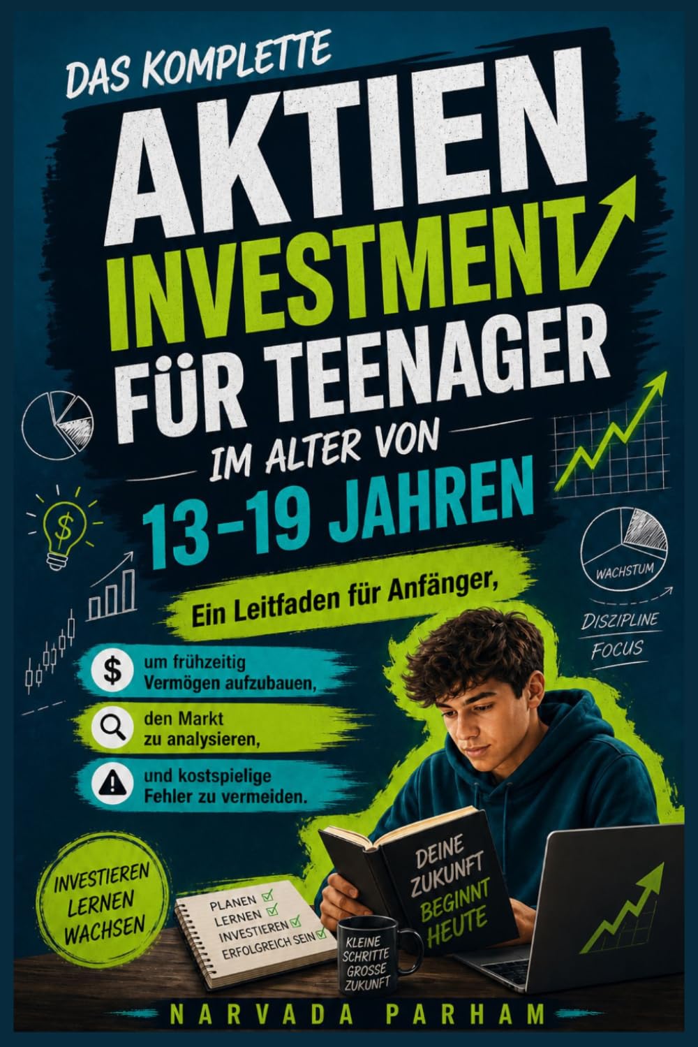 Das komplette Aktieninvestment für Teenager im Alter von 13-19 Jahren: Ein Leitfaden für Anfänger, um frühzeitig Vermögen aufzubauen, den Markt zu analysieren und kostspielige Fehler zu vermeiden