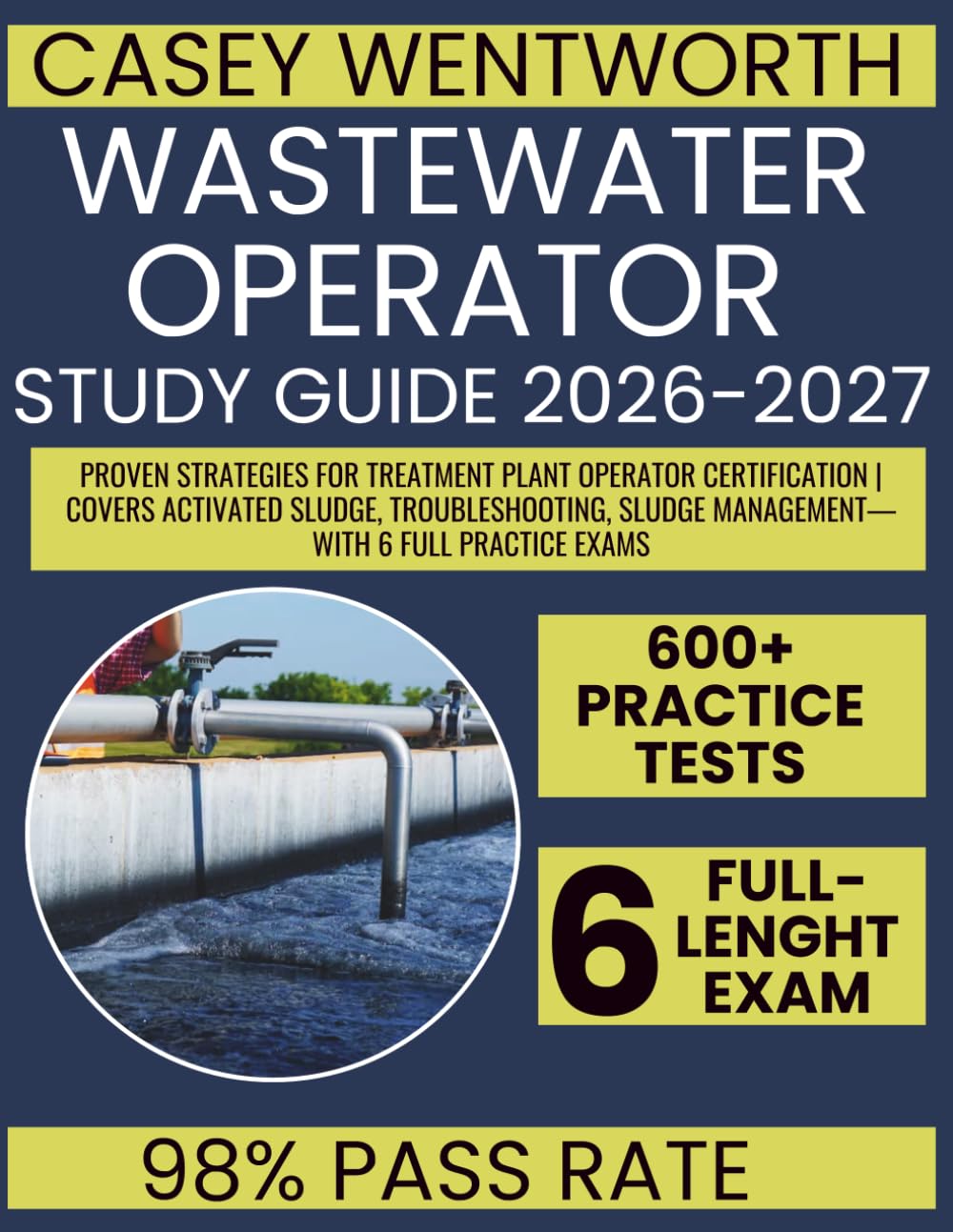 Wastewater Operator Study Guide 2026-2027: Proven Strategies for Treatment Plant Operator Certification | Covers Activated Sludge, Troubleshooting, Sludge Management—with 6 Full Practice Exams