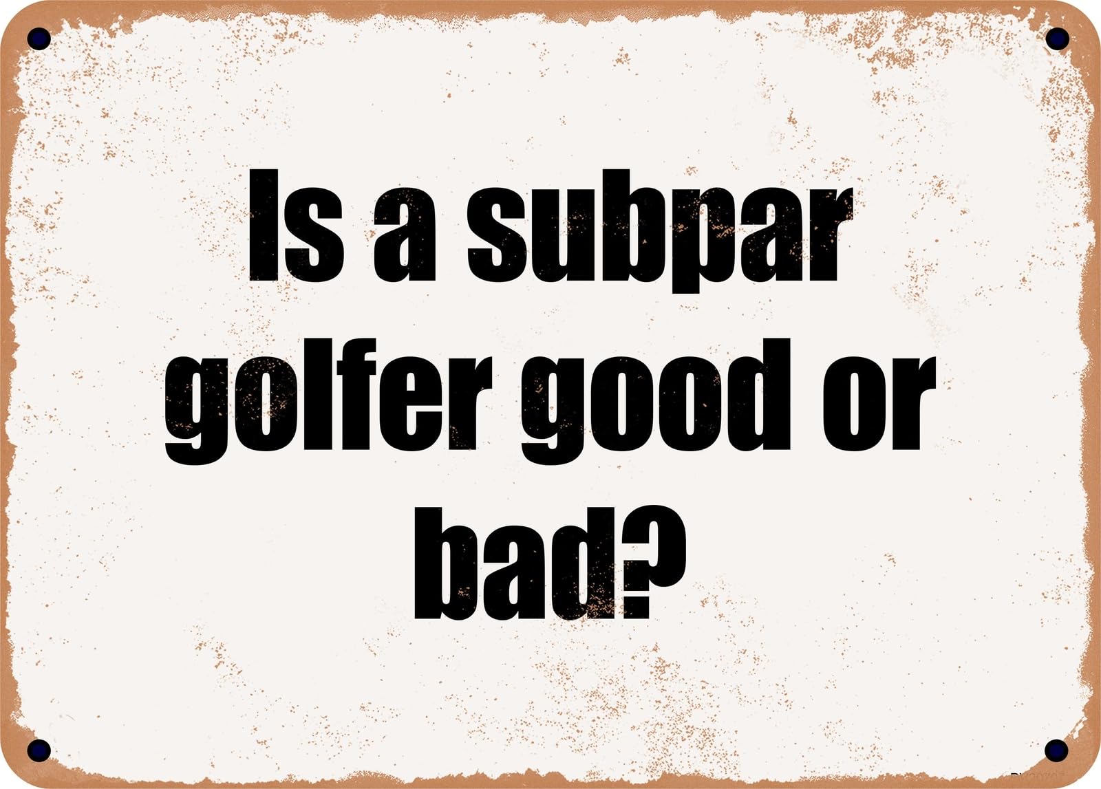 Miaomansenstore Metal Sign - Is A Subpar Golfer Good Or Bad? Home Decor