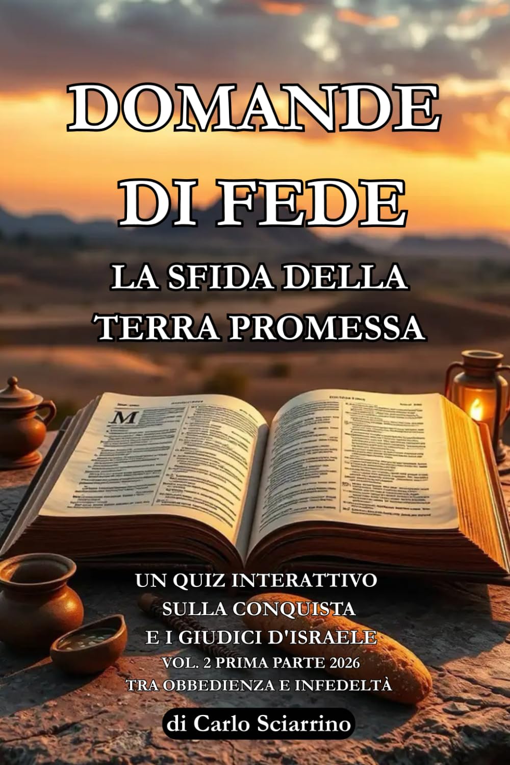Domande di Fede: La Sfida della Terra Promessa: Un quiz interattivo sulla conquista e i giudici d'Israele. Volume. 2, prima parte Tra obbedienza e infedeltà