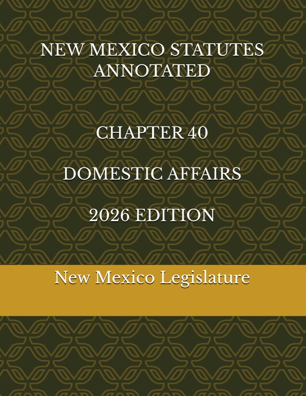 NEW MEXICO STATUTES ANNOTATED CHAPTER 40 DOMESTIC AFFAIRS 2026 EDITION
