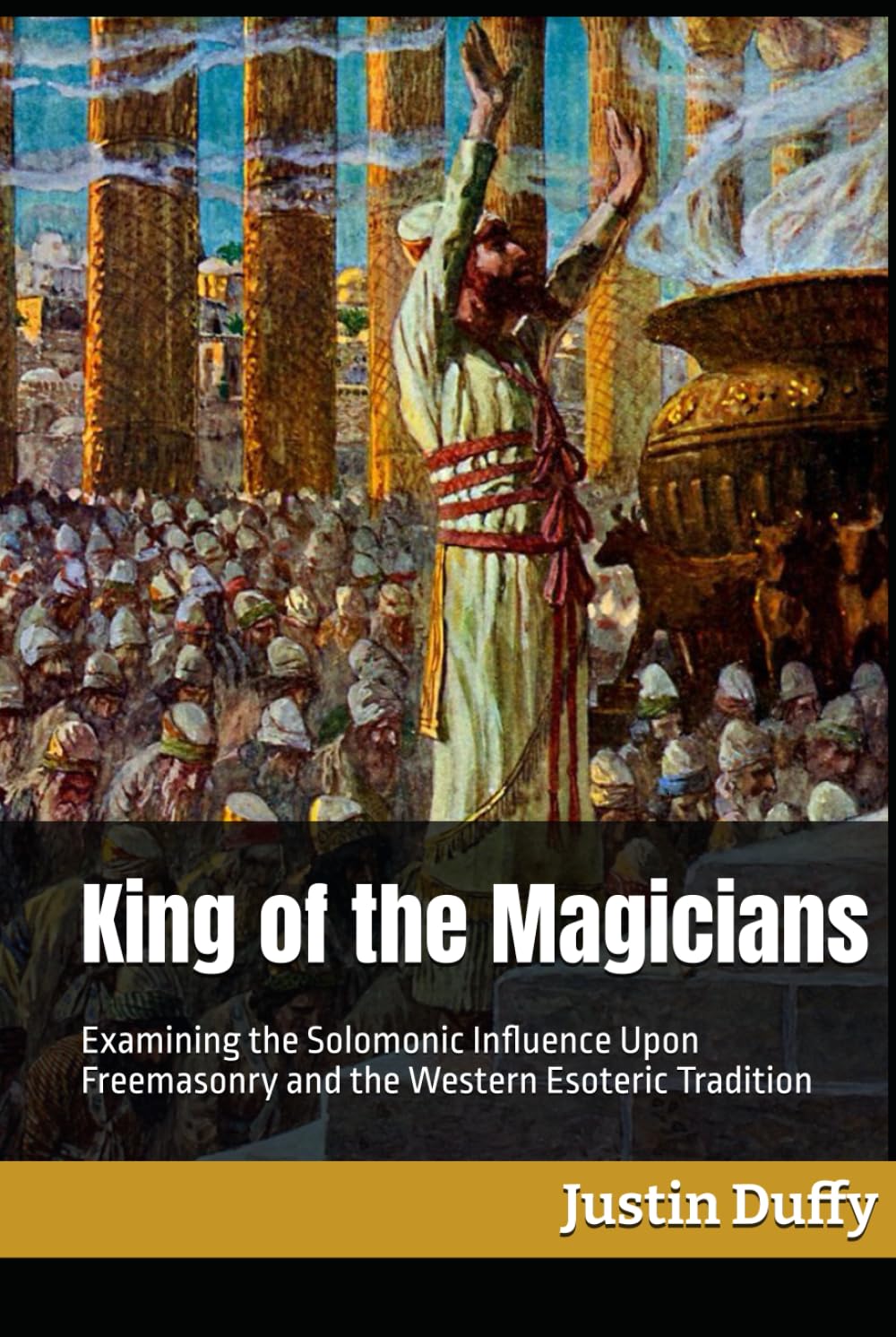 King of the Magicians: Examining the Solomonic Influence Upon Freemasonry and the Western Esoteric Tradition