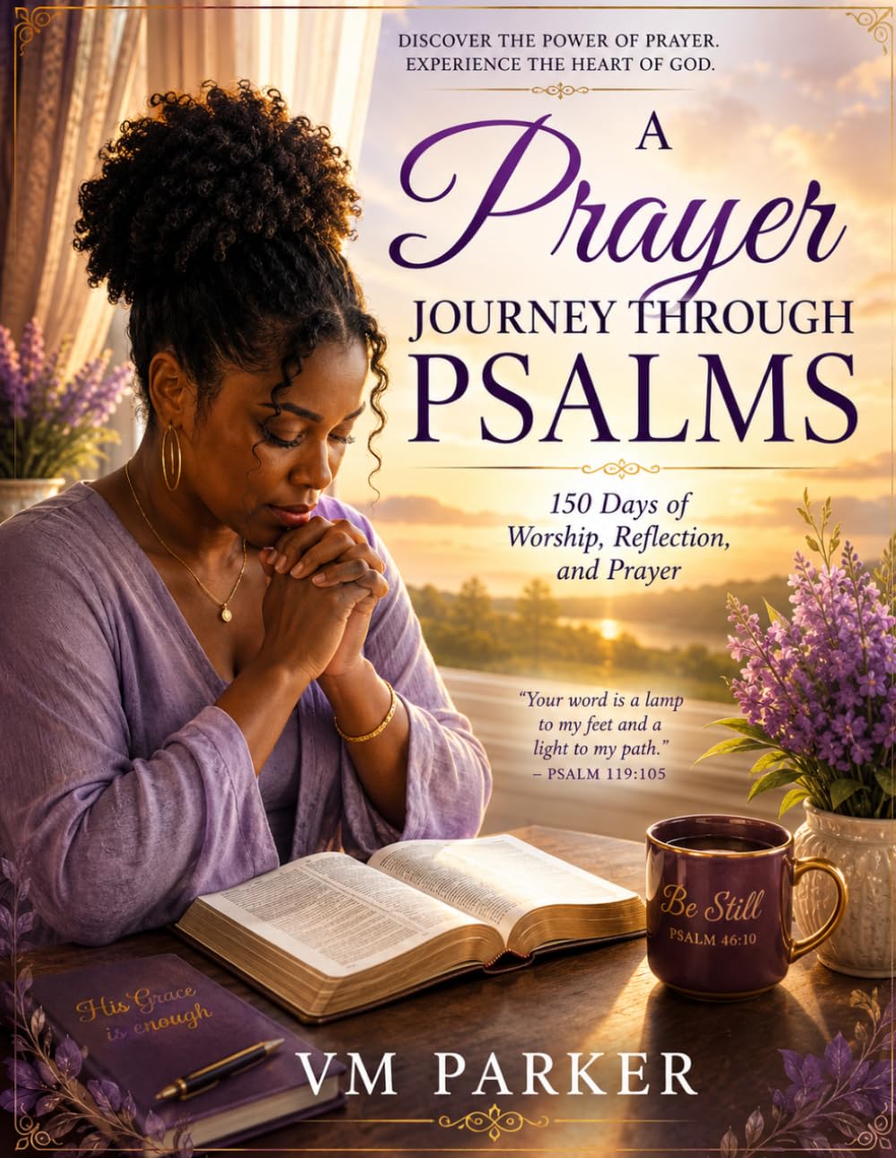 A Prayer Journey Through Psalms: 150 Days of Worship, Reflection, and Prayer