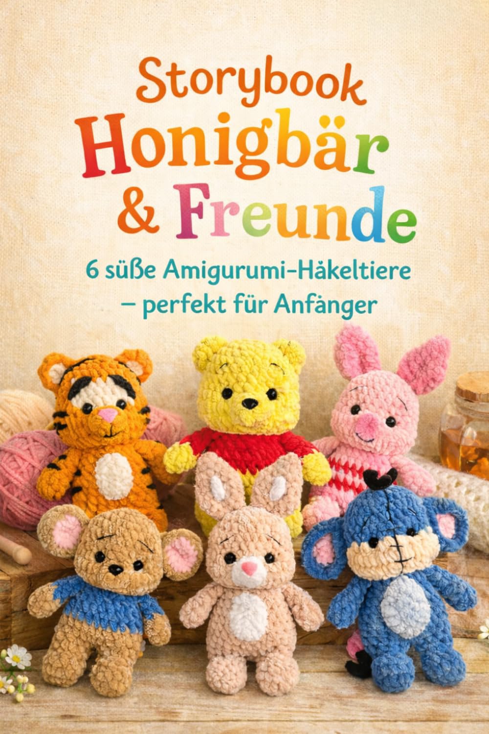 Storybook Honigbär & Freunde: 6 süße Amigurumi-Plüschtiere & Softies – perfekt für Anfänger