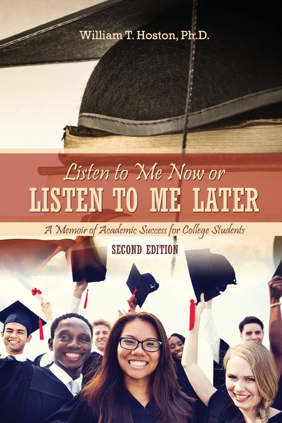 Listen to Me Now, or Listen to Me Later: A Memoir of Academic Success for College Students