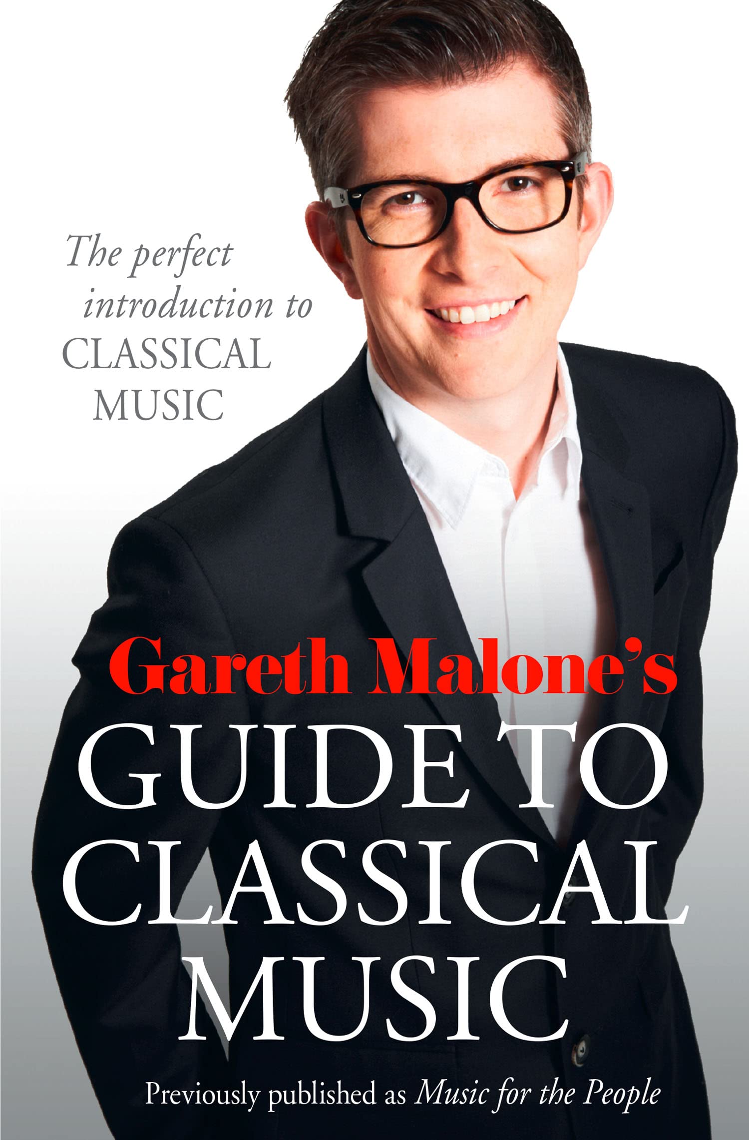 Gareth Malone’s Guide to Classical Music, The Arts – Music – Music: styles and genres – Art music, orchestral and formal music, Paperback, Gareth Malone