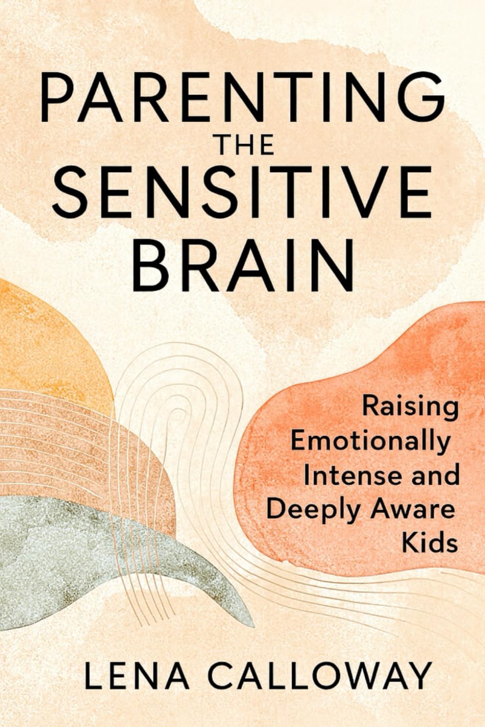Parenting the Sensitive Brain: Raising Emotionally Intense and Deeply Aware Kids