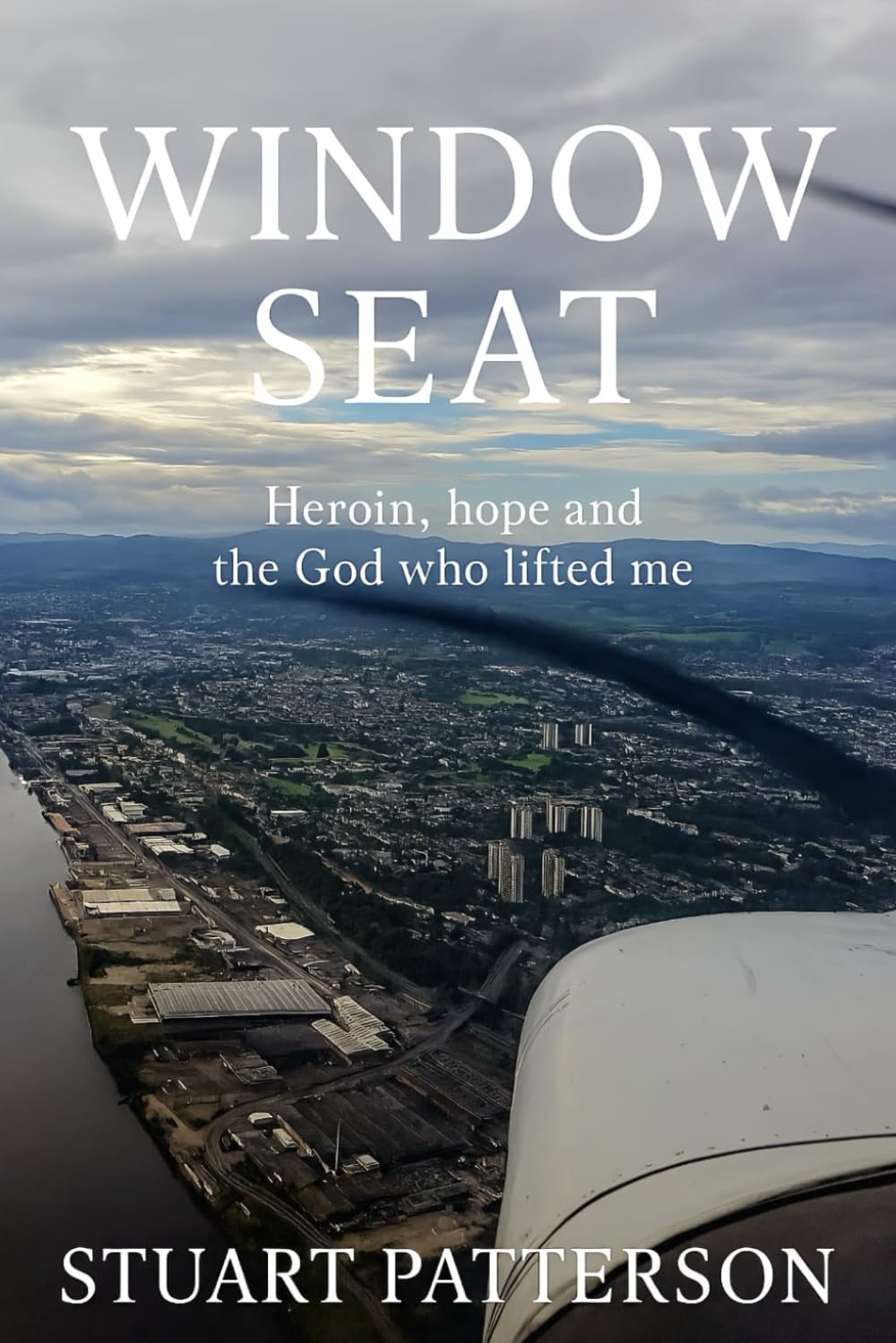 Window Seat: A Life Rewritten: Heroin, Hope, and the God Who Lifted Me (Window Seat Series)