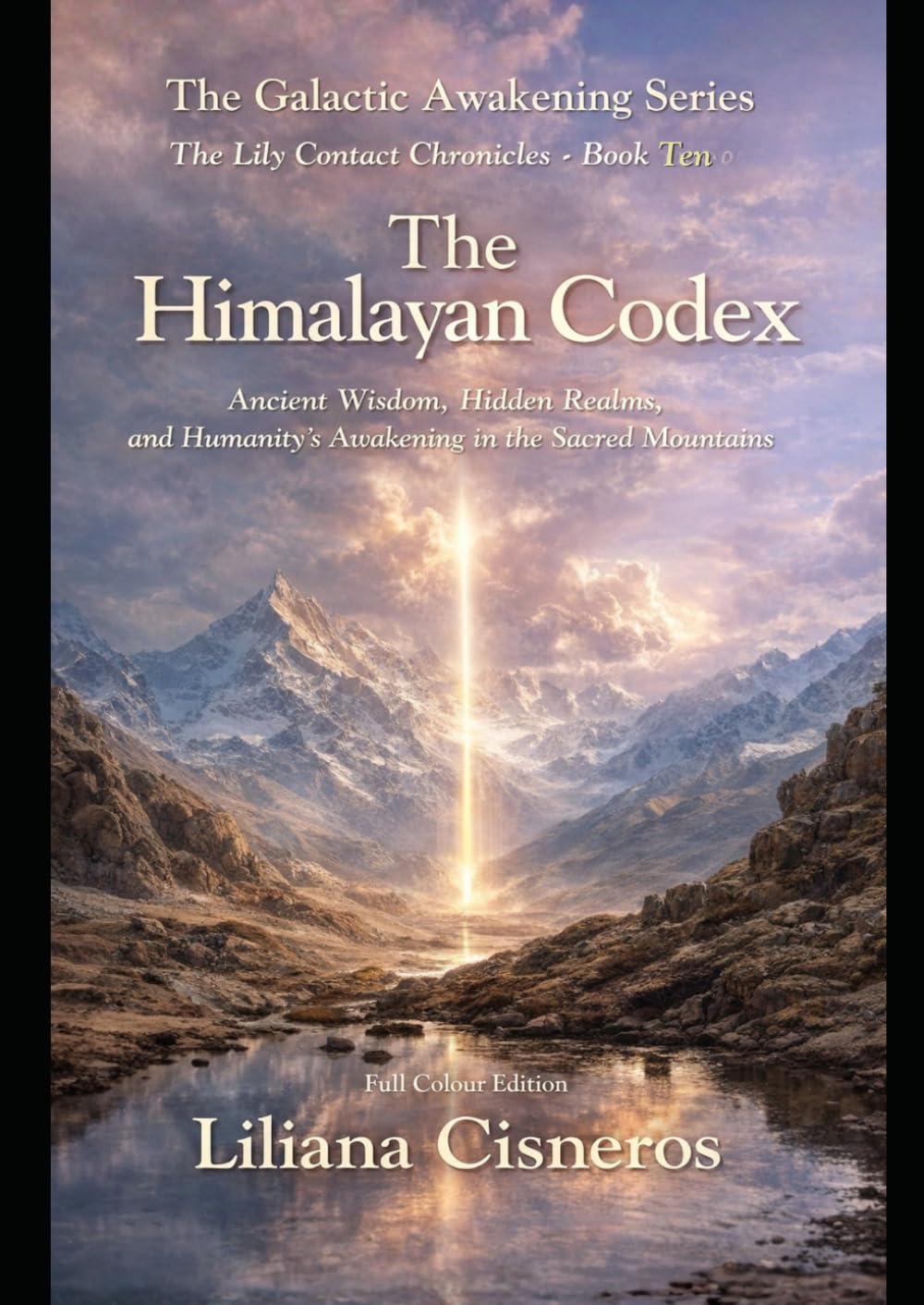 The Himalayan Codex: Ancient Wisdom, Hidden Realms, and Humanity's Awakening in the Sacred Mountains (The Lily Contact Chronicles)