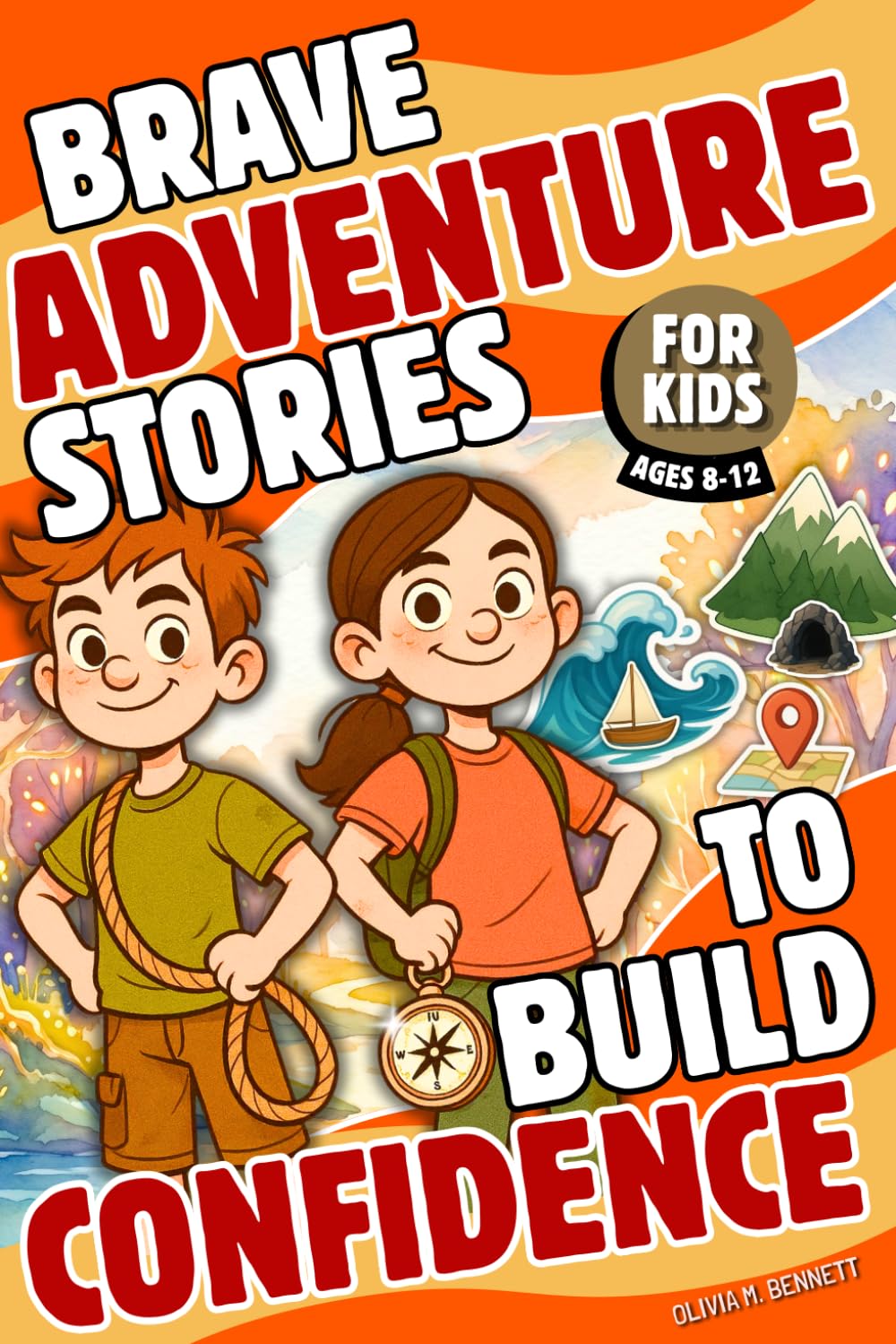 Brave Adventure Stories for Kids (Ages 8–12): 10 Action-Packed Stories That Help Kids Overcome Fear and Build Unshakable Confidence