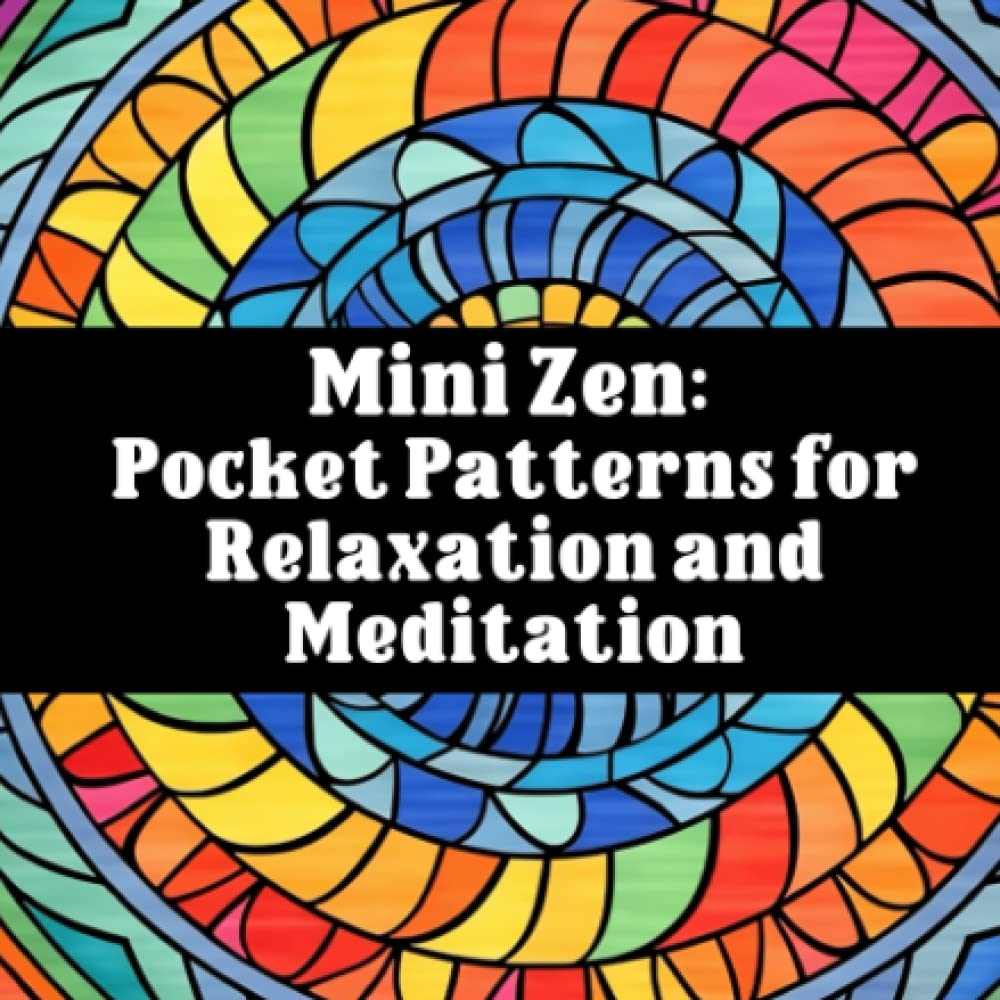 Independently published Mini Zen Pocket Patterns for Relaxation and Color Meditation: Mini Adult Coloring Book Travel Size
