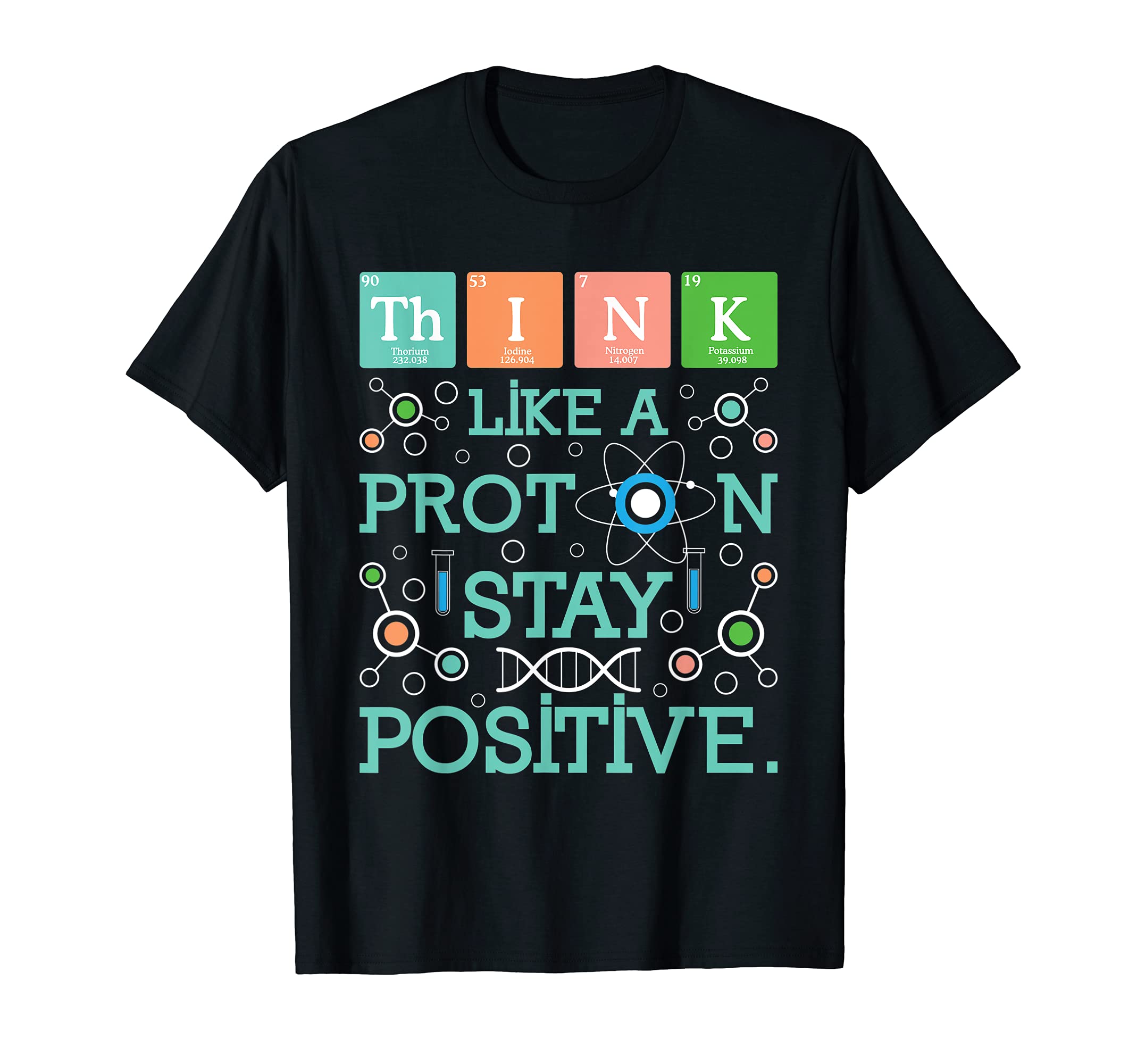 Funny Chemistry ShirtsThink Like A Proton Stay Positive - Chemistry Humor Science T-Shirt