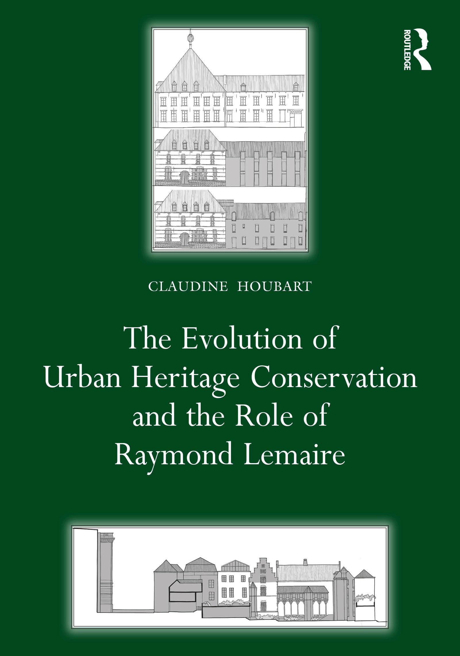 The Evolution of Urban Heritage Conservation and the Role of Raymond Lemaire (Planning, History and Environment Series) (English Edition)