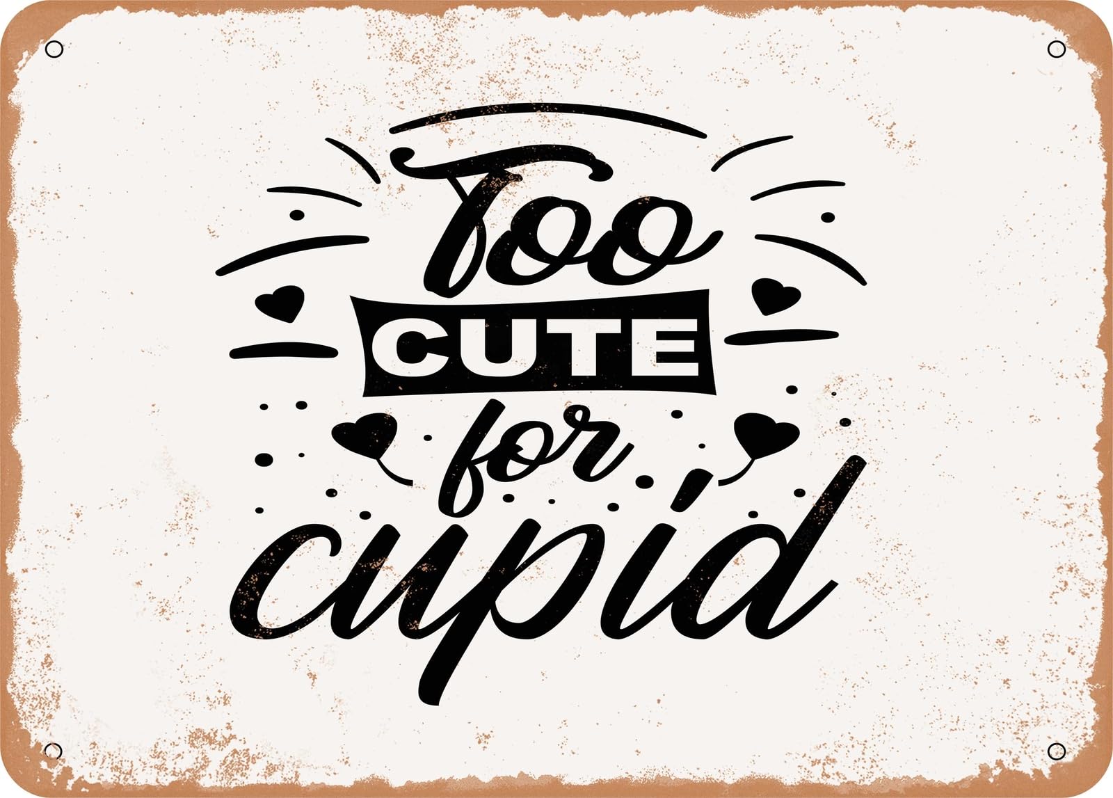 Metal Sign - Too Cute For Cupid - 3 - Vintage Look Sign home decor