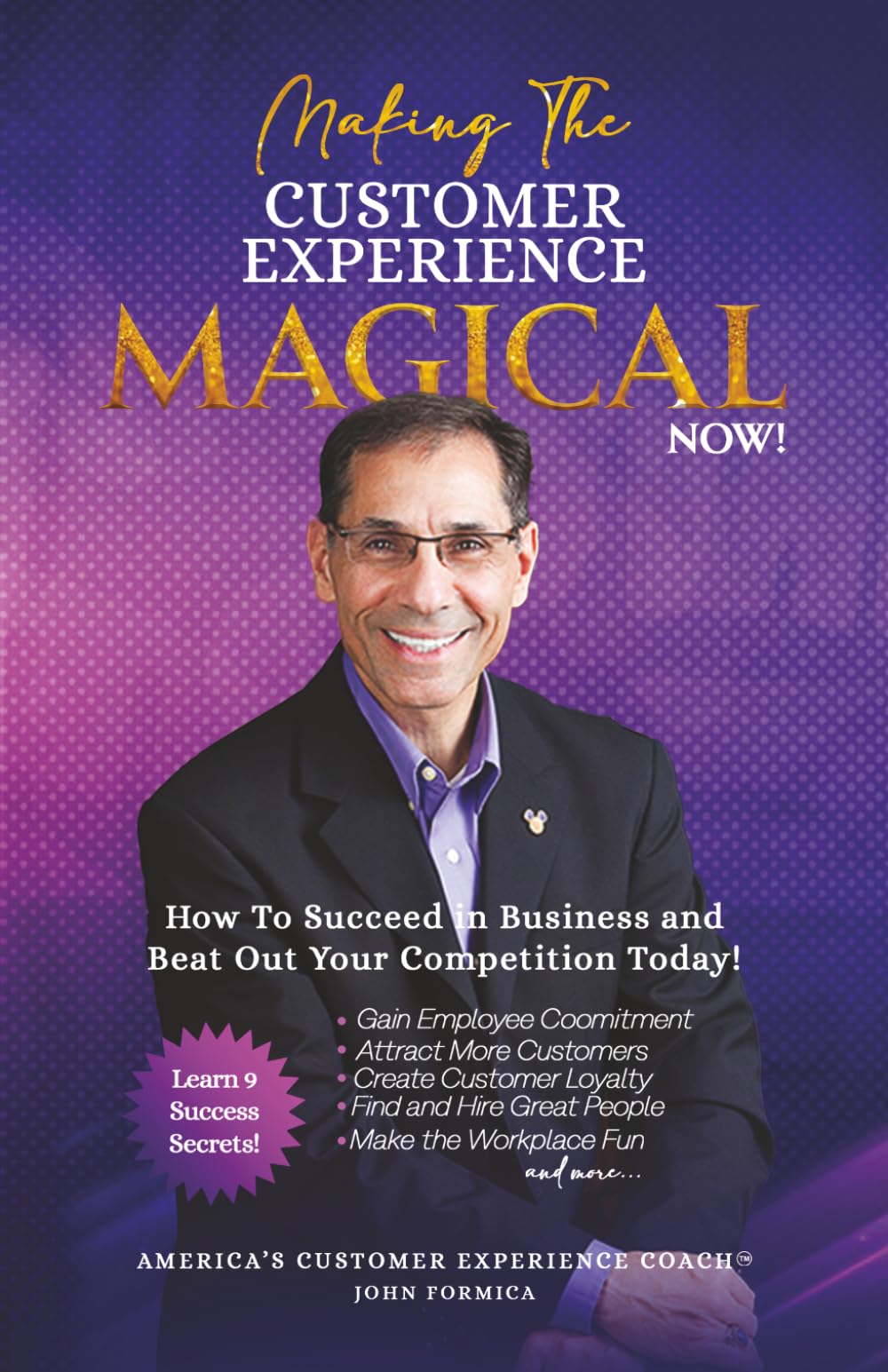 Making the Customer Experience Magical NOW!: How to Succeed in Business and Beat Out Your Competition Today!