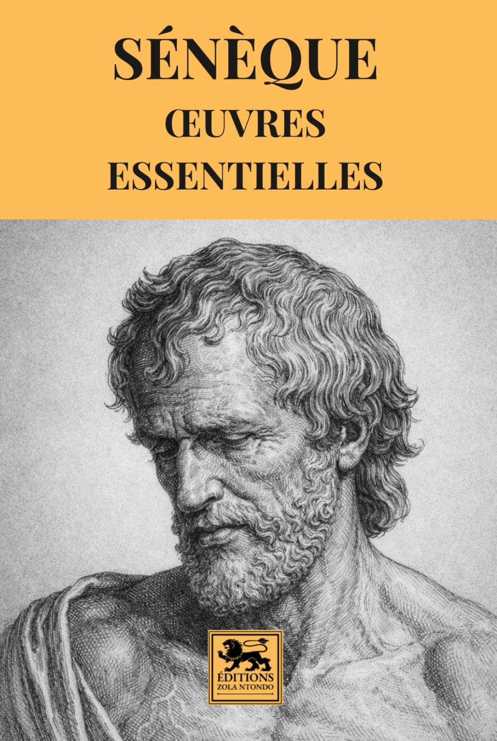 Sénèque — Œuvres essentielles: Anthologie complète du stoïcisme romain — De la brièveté de la vie, De la colère, Lettres à Lucilius, et autres textes majeurs