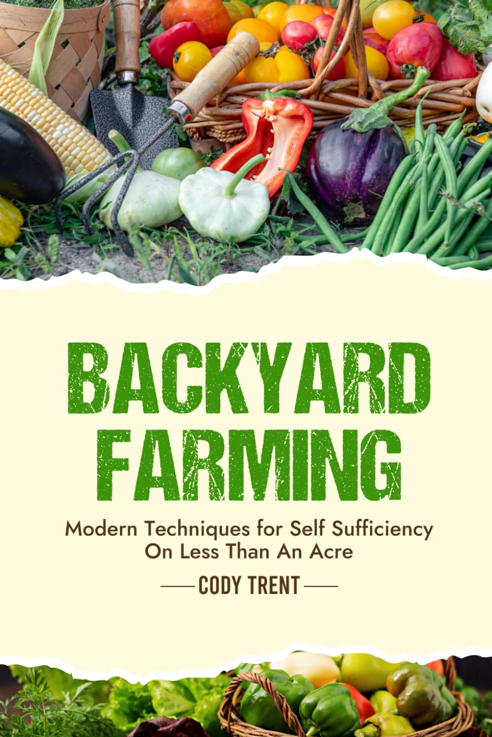 Backyard Farming: Modern Techniques for Self-Sufficiency on Less Than an Acre