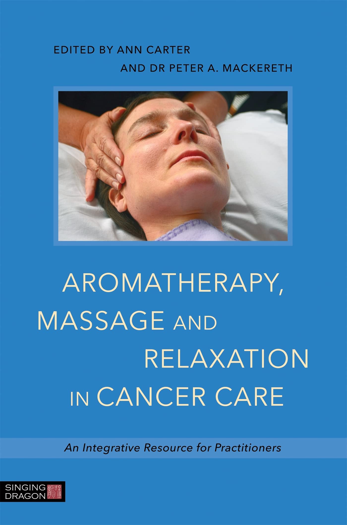 Aromatherapy, Massage and Relaxation in Cancer Care,Dr. Peter A.