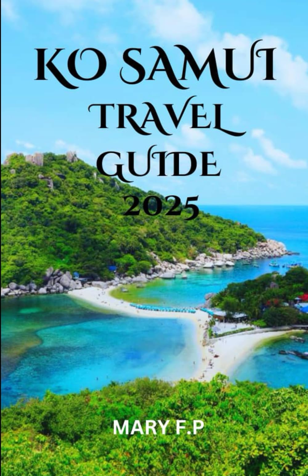 KO SAMUI TRAVEL GUIDE 2025: "Explore the Best Sights, Top Activities, Adventure and Insider Tips for an Unforgettable Trip"