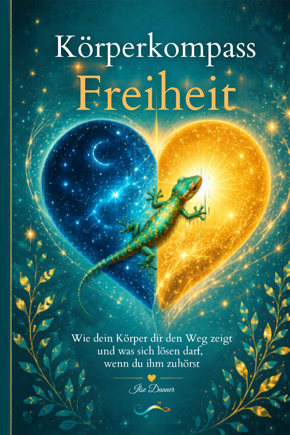 Körperkompass Freiheit:: Wie dein Körper dir den Weg zeigt und was sich lösen darf, wenn du ihm zuhörst