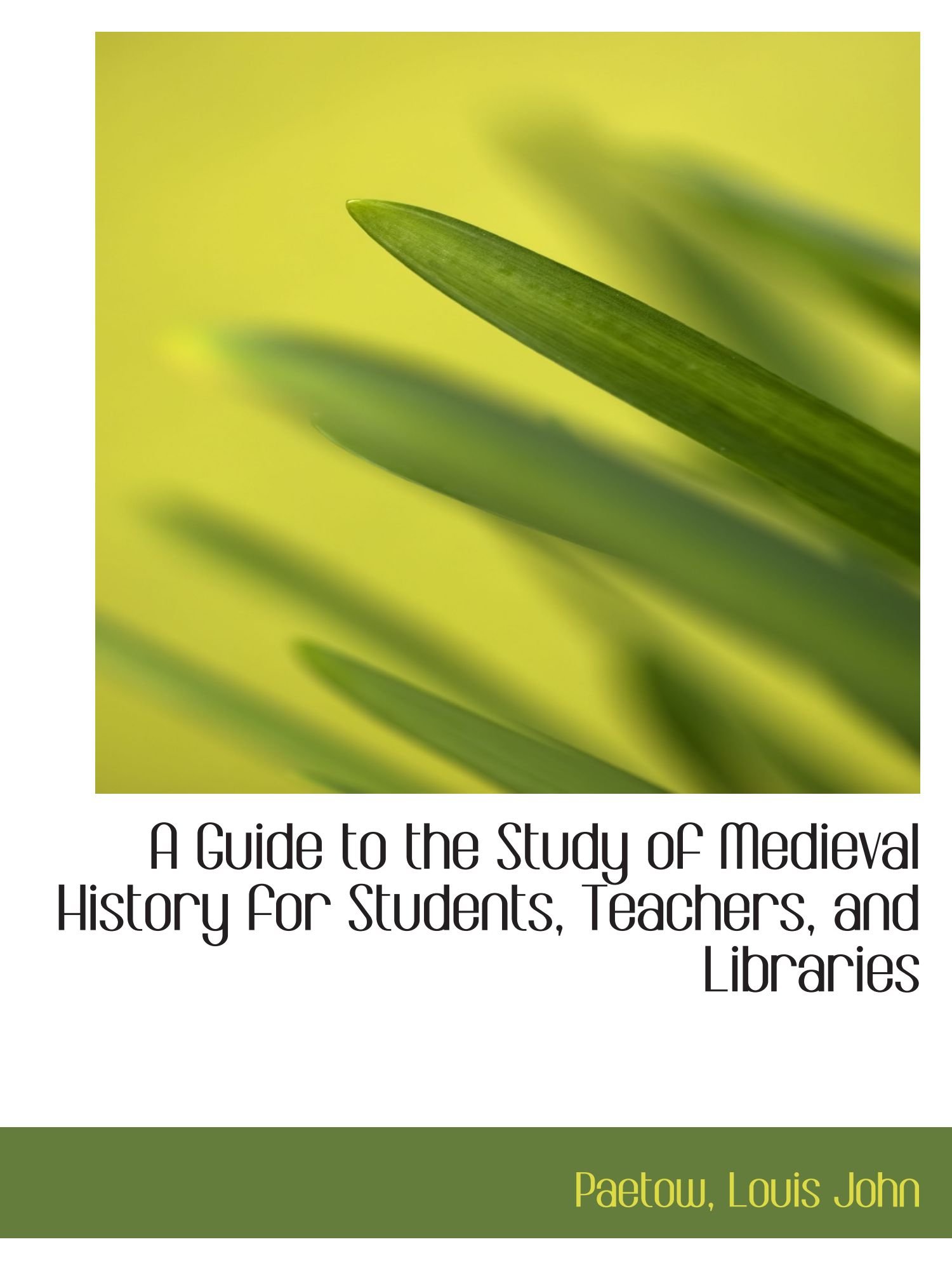 A Guide to the Study of Medieval History for Students, Teachers, and Libraries