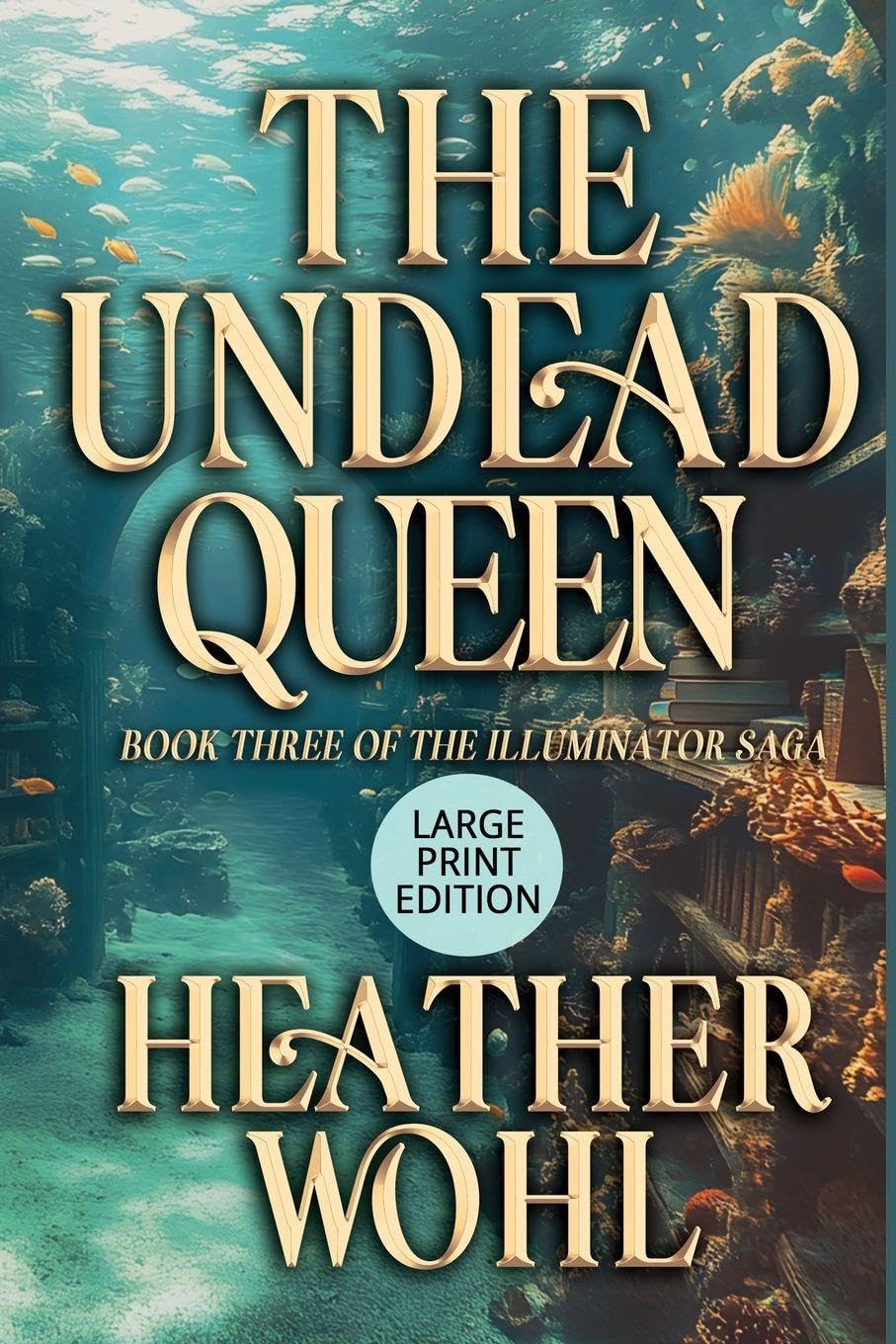 The Undead Queen: Book Three of the Illuminator Saga (LARGE PRINT EDITION): 3