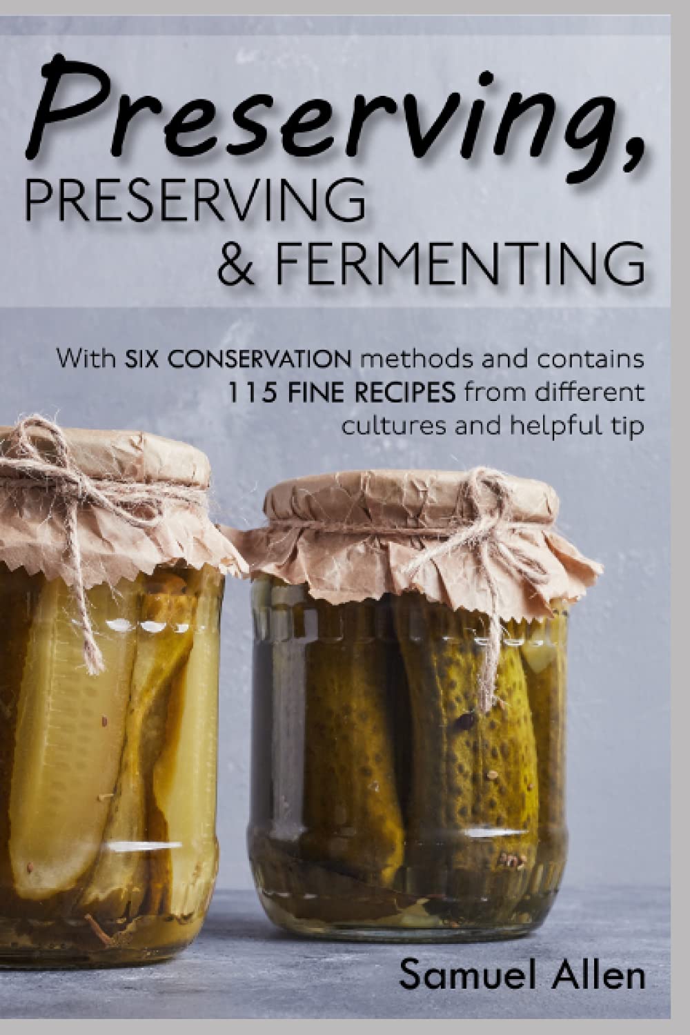 Preserving, preserving & fermenting: With six conservation methods and contains 115 fine recipes from different cultures and helpful tip