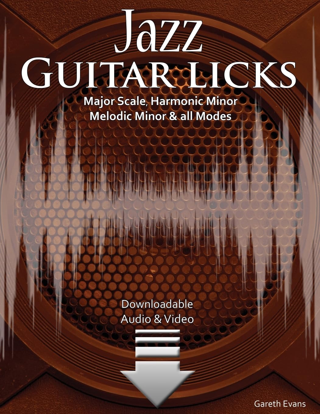 Jazz Guitar Licks: Major Scale, Harmonic Minor, Melodic Minor and all Modes