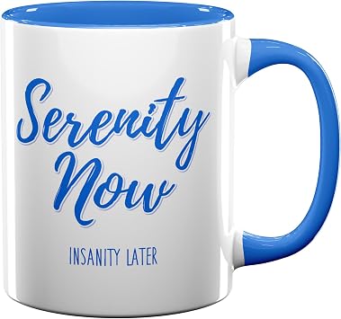 Funny Mug, Serenity Now Mug, Serenity Now Insanity Later, Gift for TV Fan, Gift for Seinfeld Fan 11oz blue