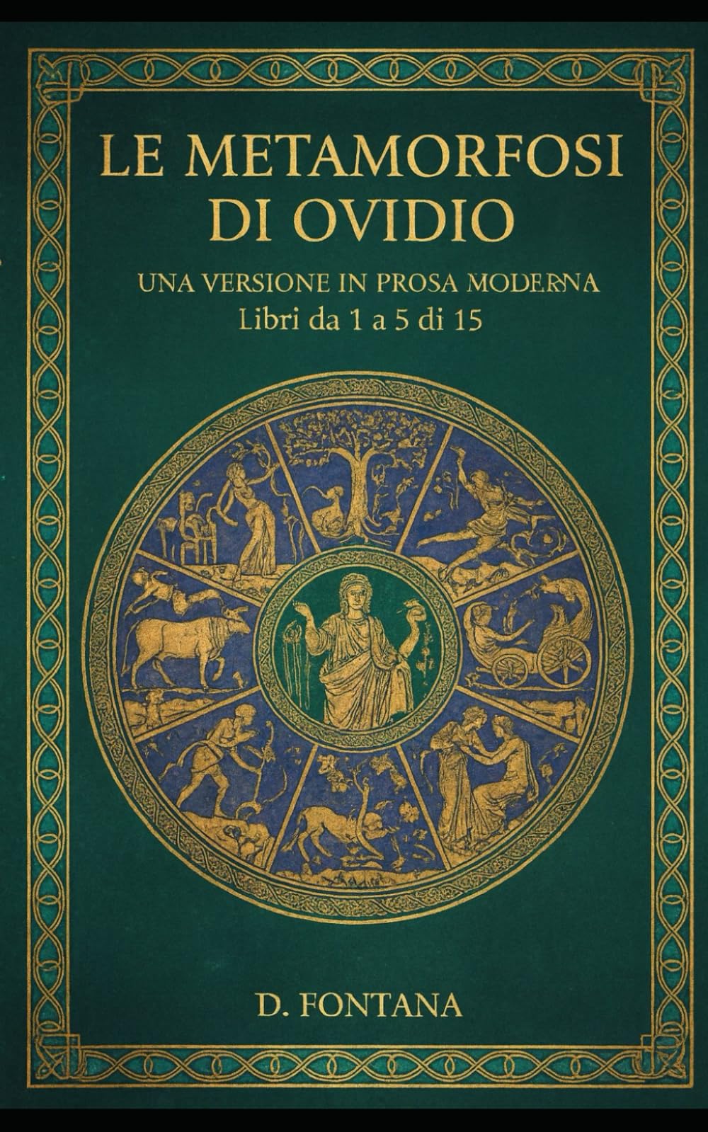 Le Metamorfosi di Ovidio - Libri da 1 a 5 di 15: Una Versione in Prosa Moderna