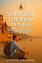 Spiritual Tourism in India: A Journey Through India’s Holiest Destinations and Sacred Traditions