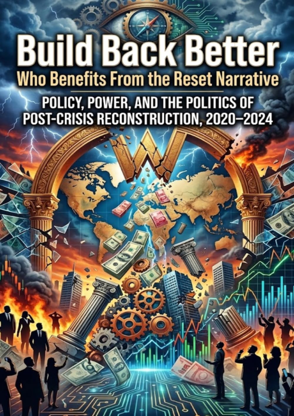 Build Back Better: Who Benefits From the Reset Narrative: Policy, Power, and the Politics of Post-Crisis Reconstruction, 2020–2024