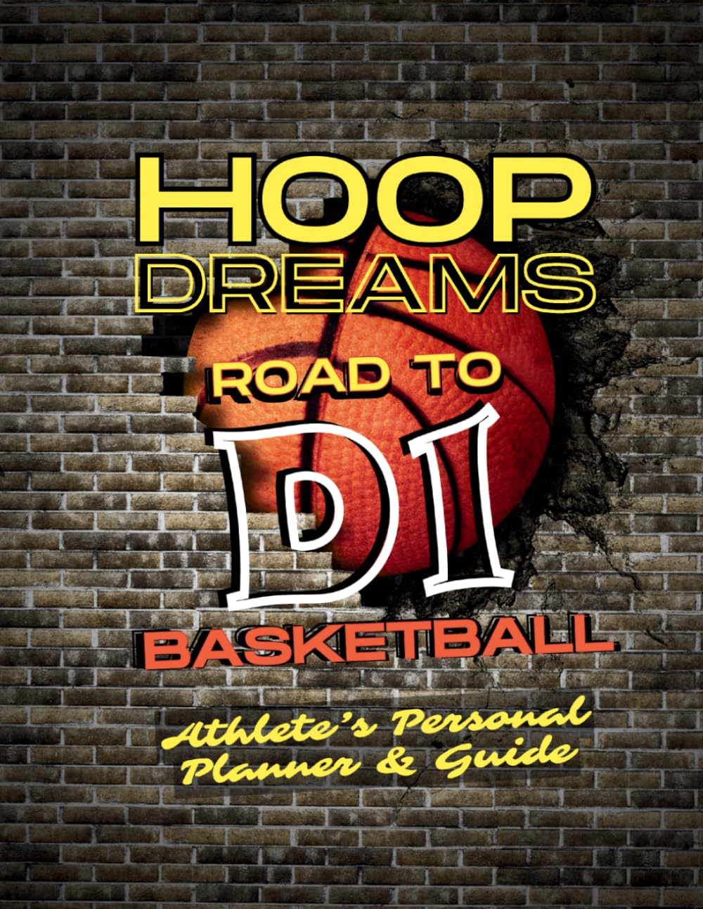 HOOP DREAMS: D1 Basketball: Athlete’s Personal Planner & Guide