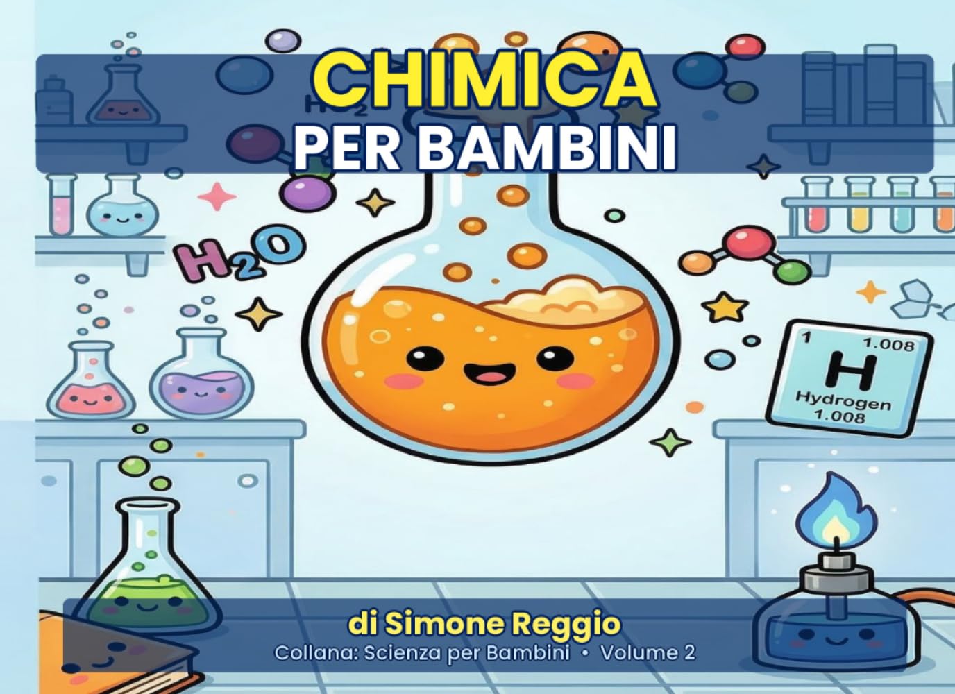 Chimica per Bambini: Scopri i segreti della chimica con illustrazioni a colori — dai 5 anni (Scienza per Bambini)