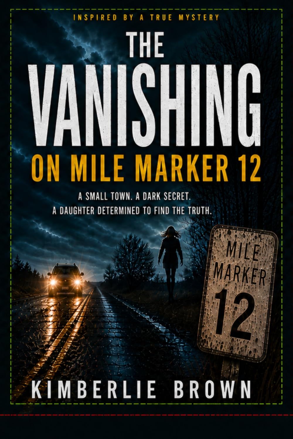 The Vanishing on Mile Marker 12: Inspired by a True Mystery | A Rural Thriller of Disappearance, Secrets, and Survival