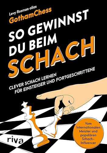 So gewinnst du beim Schach: Clever Schach lernen für Einsteiger und Fortgeschrittene – Vom Internationalen Meister und populären Schach-Influencer. How to win at chess auf Deutsch