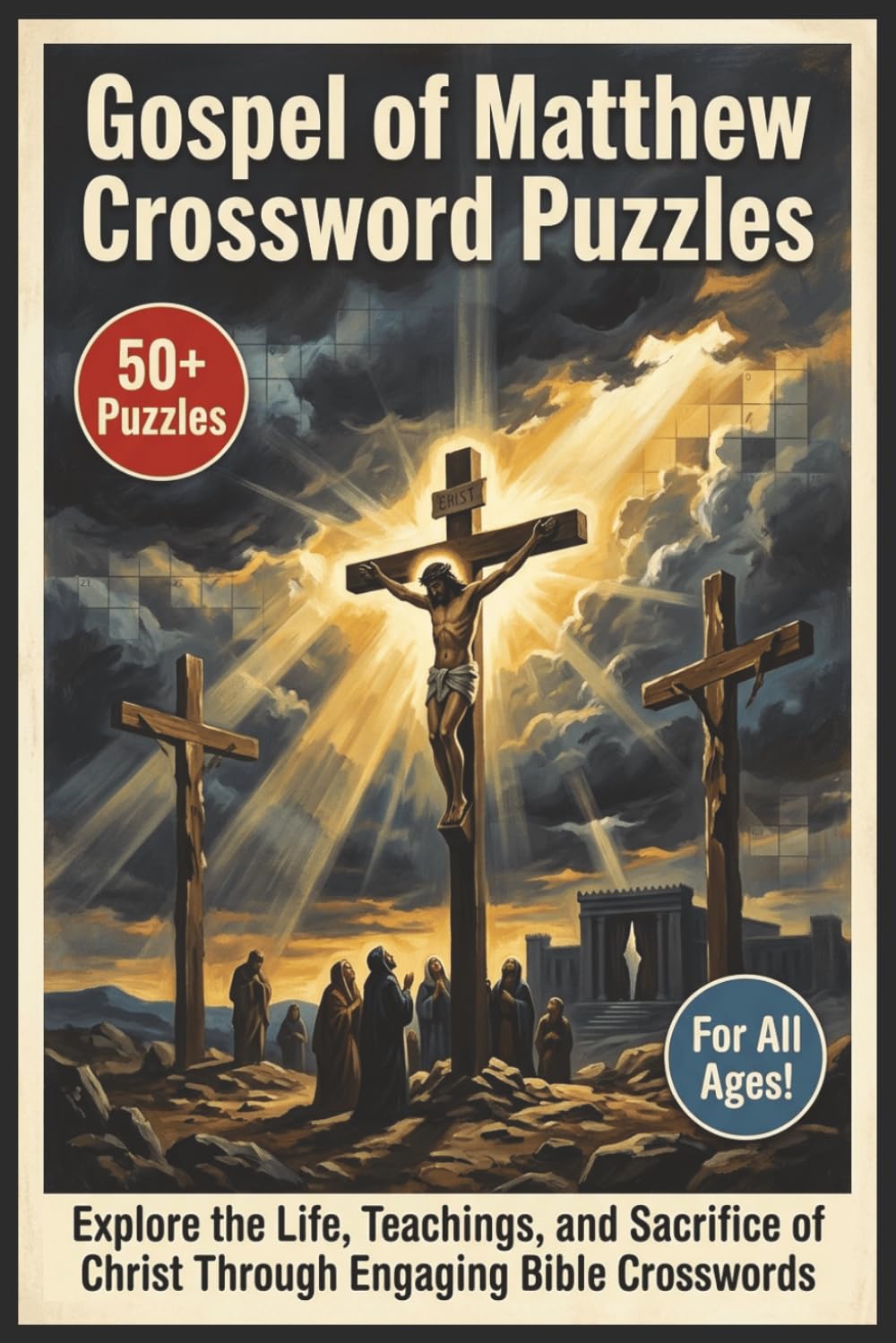 Gospel of Matthew Crossword Puzzles | 50+ Puzzles | For All Ages!: Explore the Life, Teachings, and Sacrifice of Christ Through Engaging Bible Crosswords