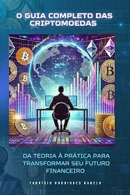 O Guia Completo das Criptomoedas: Da Teoria à Prática Para Transformar Seu Futuro Financeiro (Portuguese Edition)